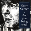 Gerry Carney - Are You Being True?