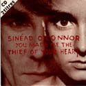 Sinead O' Connor - You Made Me The Thief of Your Heart